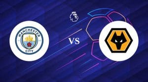 Manchester City vs Wolves Betting Tips & Predictions