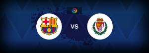Barcelona vs Real Valladolid Live Streaming