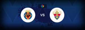 Villarreal vs Elche – Live Streaming