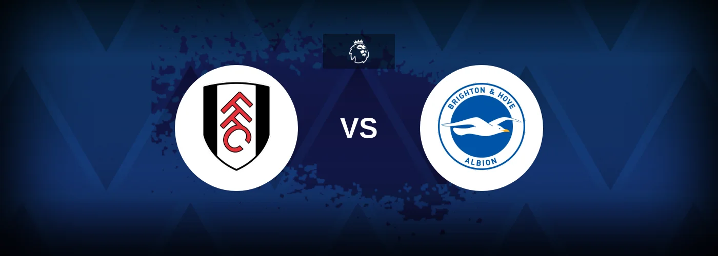 Fulham vs Brighton – Prediction, Betting Tips & Odds