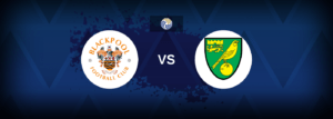 Blackpool vs Norwich – Prediction, Betting Tips & Odds