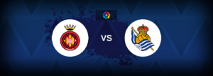 Girona vs Real Sociedad – Live Streaming