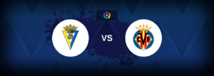 Cadiz vs Villarreal – Live Streaming