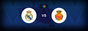 Real Madrid vs Mallorca – Live Streaming