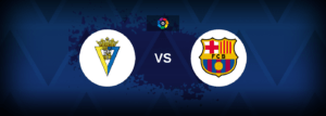 Cadiz vs Barcelona – Live Streaming