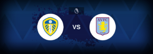 Leeds vs Aston Villa – Prediction, Betting Tips & Odds