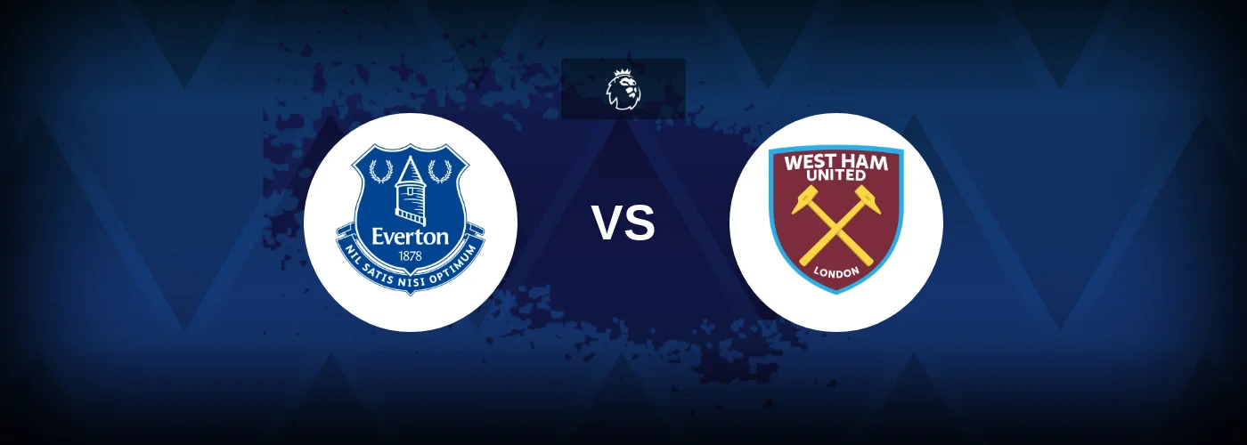 Everton vs West Ham – Prediction, Betting Tips & Odds