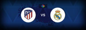 Atletico Madrid vs Real Madrid – Live Streaming