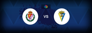 Real Valladolid vs Cadiz – Live Streaming