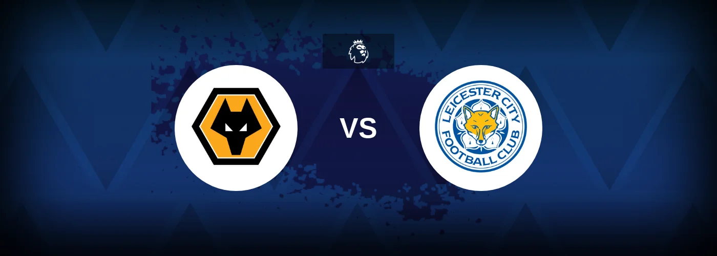 Wolves vs Leicester City – Prediction, Betting Tips & Odds