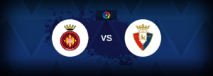 Girona vs Osasuna – Live Streaming
