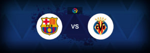 Barcelona vs Villarreal – Live Streaming