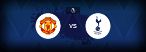 Manchester United vs Tottenham Hotspur Free Bets: Premier League Free Bet Offers