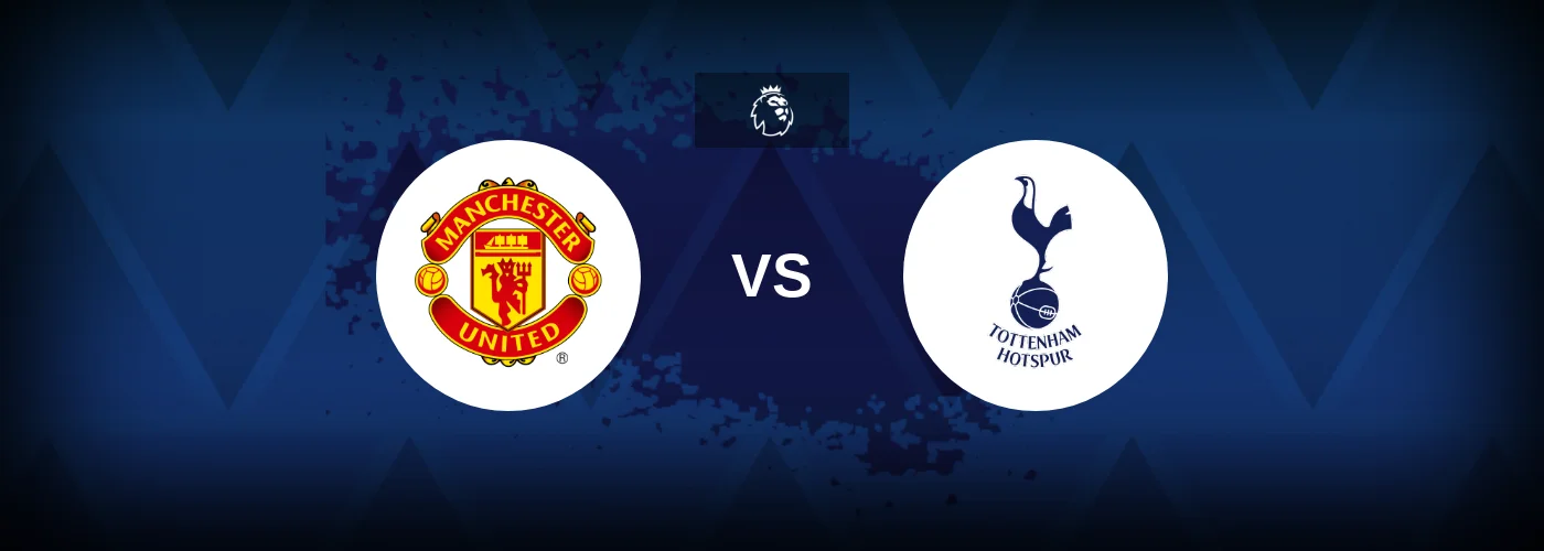 Manchester United vs Tottenham – Prediction, Betting Tips & Odds