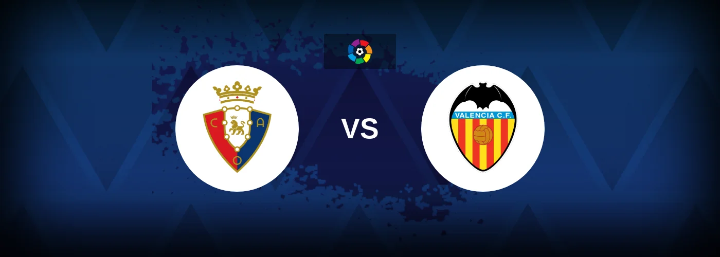 Osasuna vs Valencia – Live Streaming