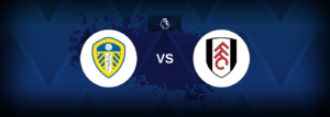 Leeds vs Fulham – Prediction, Betting Tips & Odds