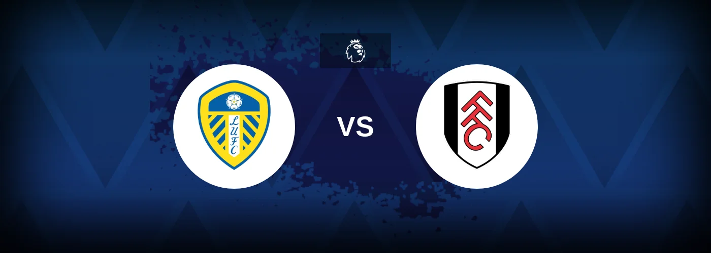 Leeds vs Fulham – Prediction, Betting Tips & Odds