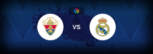 Elche vs Real Madrid – Live Streaming
