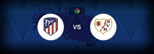 Atletico Madrid vs Rayo Vallecano – Live Streaming