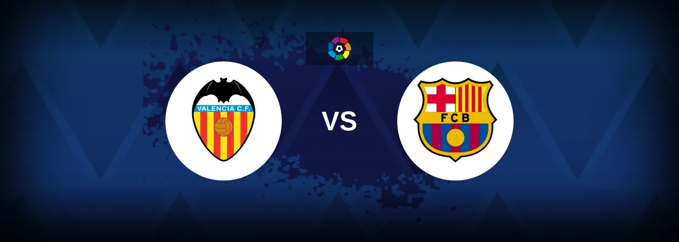 Valencia vs Barcelona – Live Streaming