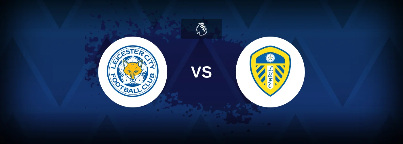 Leicester City vs Leeds – Prediction, Betting Tips & Odds