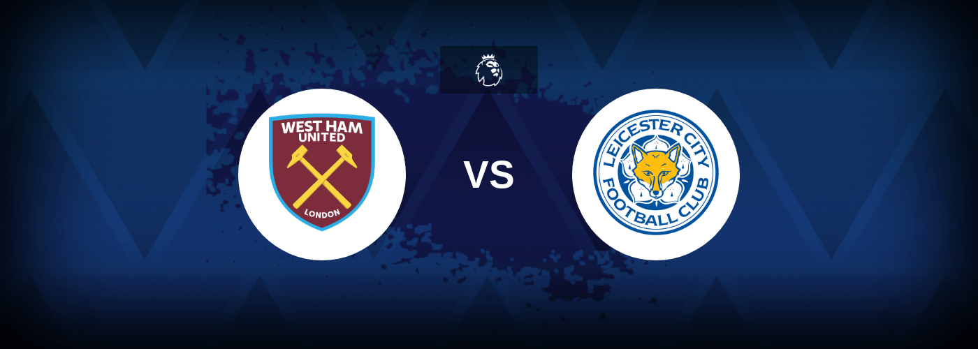 West Ham vs Leicester City – Prediction, Betting Tips & Odds