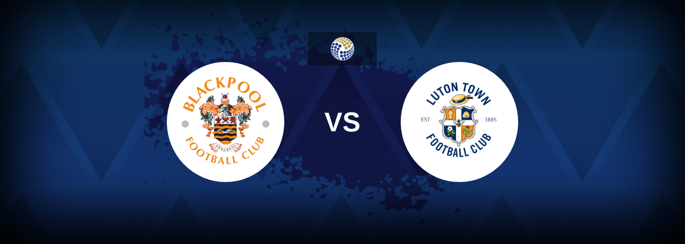 Blackpool vs Luton – Prediction, Betting Tips & Odds