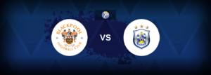 Blackpool vs Huddersfield – Prediction, Betting Tips & Odds