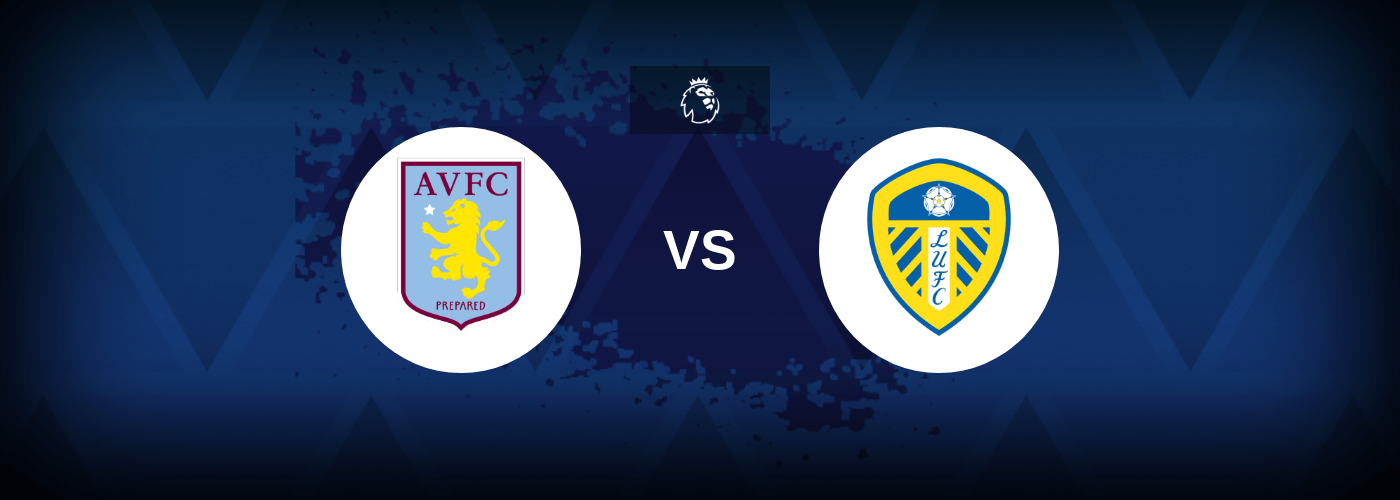 Aston Villa vs Leeds – Prediction, Betting Tips & Odds