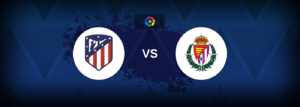 Atletico Madrid vs Real Valladolid – Live Streaming