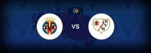 Villarreal vs Rayo Vallecano – Live Streaming