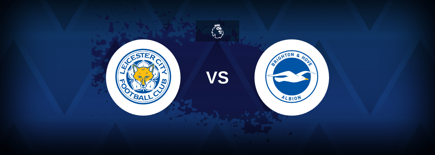 Leicester City vs Brighton – Prediction, Betting Tips & odds