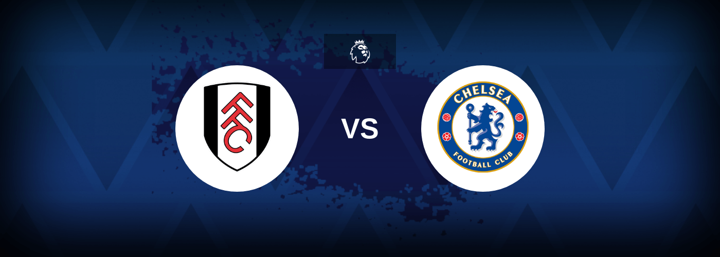 Fulham vs Chelsea – Prediction, Betting Tips & Odds