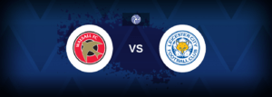 Walsall vs Leicester City – Live Streaming