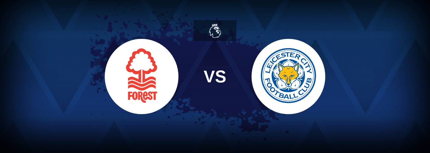 Nottingham Forest vs Leicester City – Prediction, Betting Tips & Odds