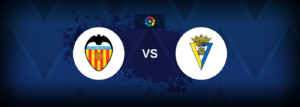 Valencia vs Cadiz – Live Streaming
