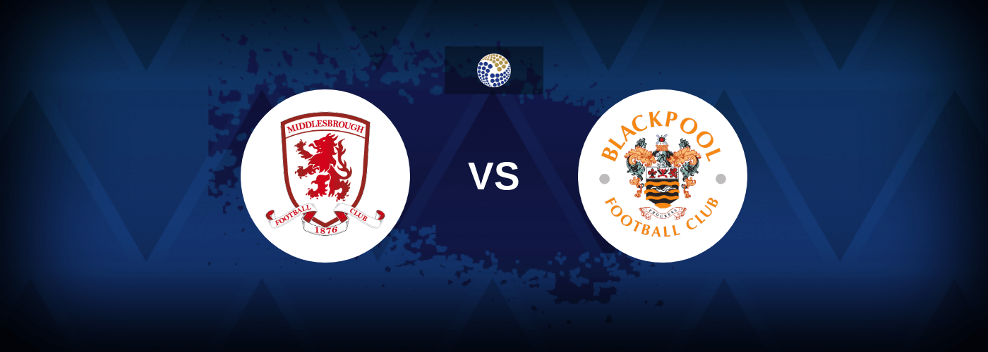 Middlesbrough vs Blackpool – Prediction, Betting Tips & Odds