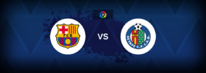 Barcelona vs Getafe – Live Streaming