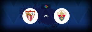 Sevilla vs Elche – Live Streaming