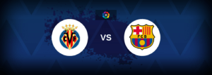 Villarreal vs Barcelona – Live Streaming