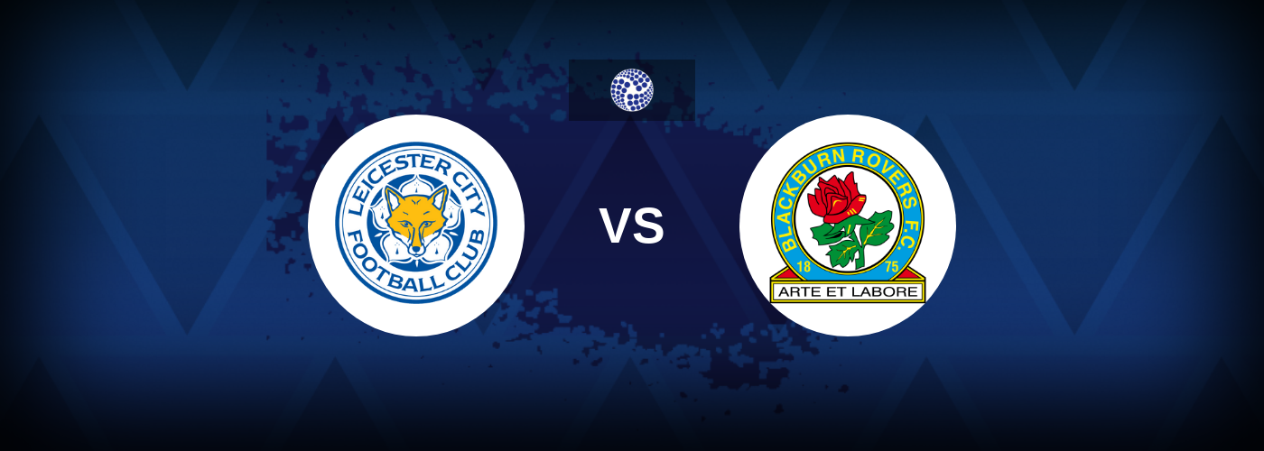 Leicester City vs Blackburn – Live Streaming