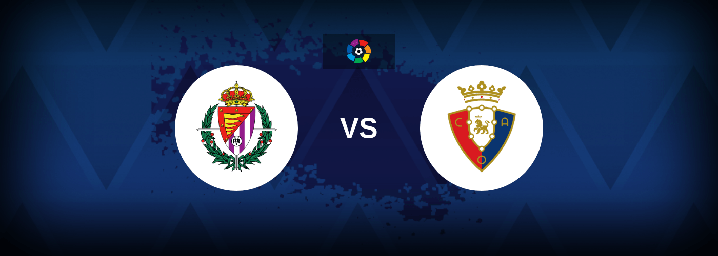 Real Valladolid vs Osasuna – Live Streaming