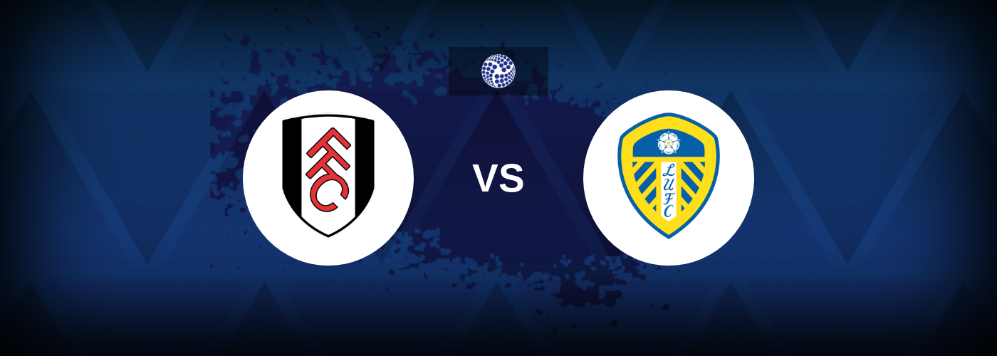 Fulham vs Leeds – Live Streaming