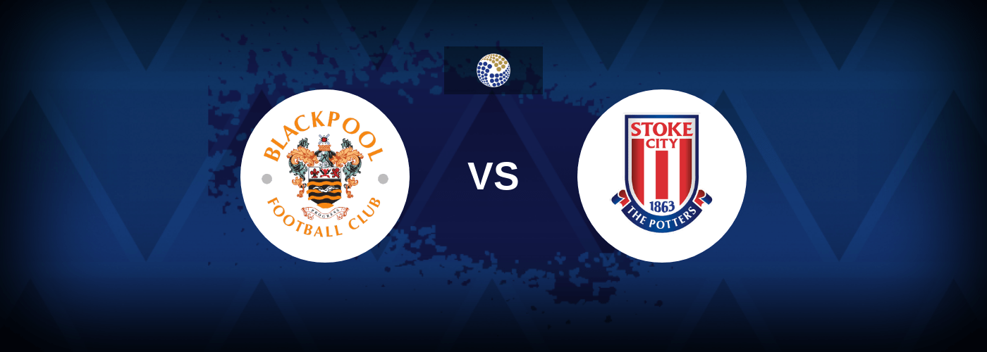 Blackpool vs Stoke – Prediction, Betting Tips & Odds