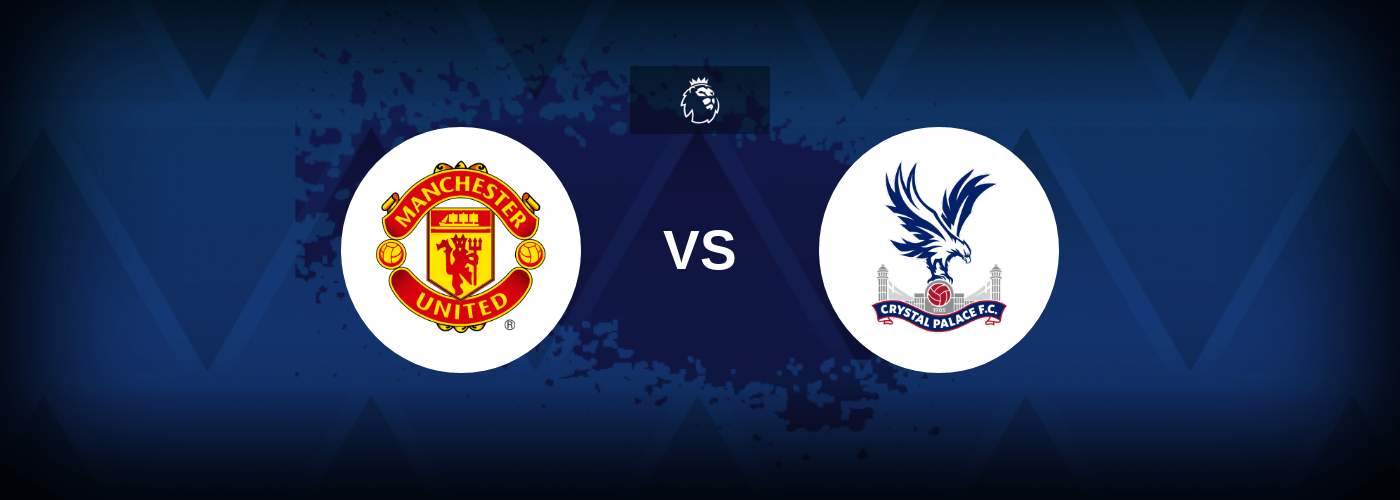 Manchester United vs Crystal Palace – Prediction, Betting Tips & Odds