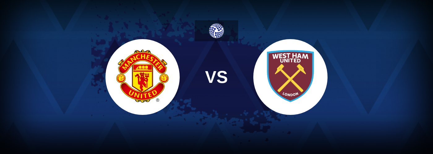 Manchester United vs West Ham – Live Streaming