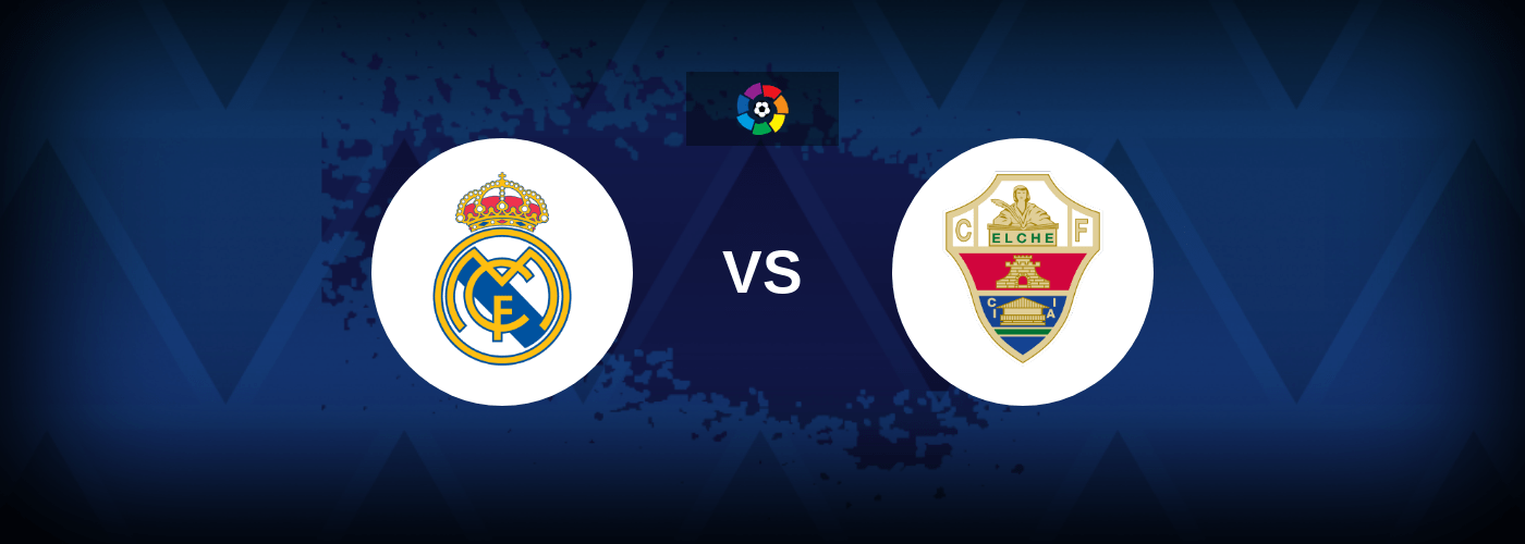Real Madrid vs Elche – Live Streaming