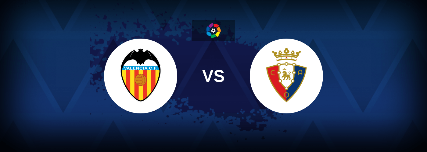 Valencia vs Osasuna – Live Streaming