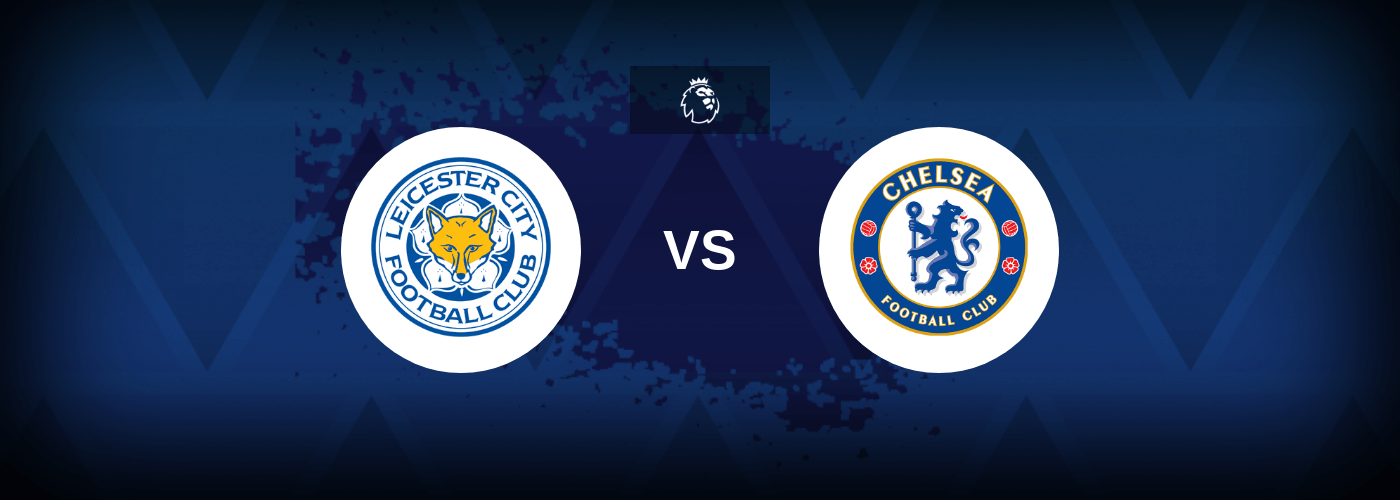 Leicester City vs Chelsea – Prediction