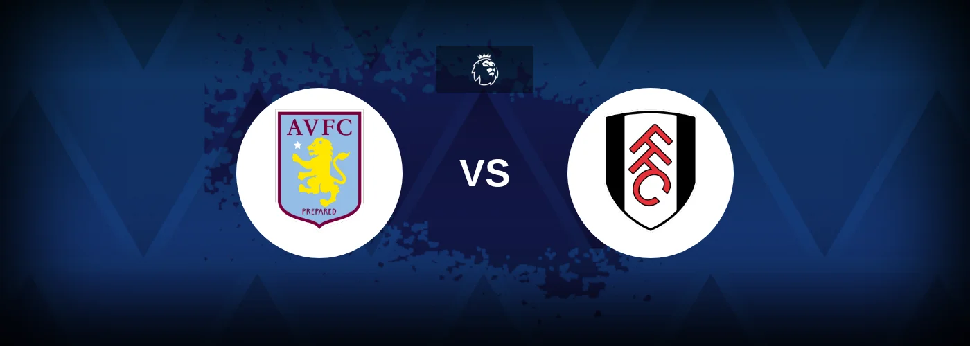 Aston Villa vs Fulham – Predictions and Free Bets